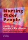Nursing Older People : A Guide to Practice in Care Homes - Book