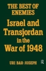 The Best of Enemies : Israel and Transjordan in the War of 1948 - Book