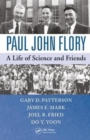 Paul John Flory : A Life of Science and Friends - Book