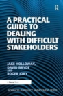 A Practical Guide to Dealing with Difficult Stakeholders - Book