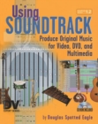 Using Soundtrack : Produce Original Music for Video, DVD, and Multimedia - Book