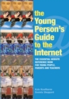 The Young Person's Guide to the Internet : The Essential Website Reference Book for Young People, Parents and Teachers - Book