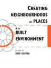 Creating Neighbourhoods and Places in the Built Environment - Book