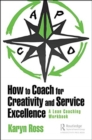How to Coach for Creativity and Service Excellence : A Lean Coaching Workbook - Book