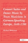 Consort Suites and Dance Music by Town Musicians in German-Speaking Europe, 1648–1700 - Book