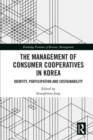 The Management of Consumer Co-Operatives in Korea : Identity, Participation and Sustainability - Book