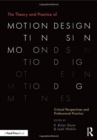 The Theory and Practice of Motion Design : Critical Perspectives and Professional Practice - Book