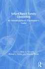 School-Based Family Counseling : An Interdisciplinary Practitioner's Guide - Book
