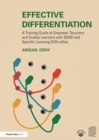 Effective Differentiation : A Training Guide to Empower Teachers and Enable Learners with SEND and Specific Learning Difficulties - Book