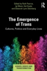 The Emergence of Trans : Cultures, Politics and Everyday Lives - Book