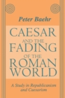 Caesar and the Fading of the Roman World : A Study in Republicanism and Caesarism - Book