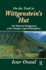 On the Trail to Wittgenstein's Hut : The Historical Background of the Tractatus Logico-philosphicus - Book