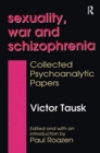 Sexuality, War, and Schizophrenia : Collected Psychoanalytic Papers - Book