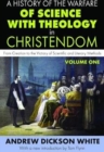 A History of the Warfare of Science with Theology in Christendom : Volume 1, From Creation to the Victory of Scientific and Literary Methods - Book
