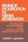 Behavior Modification in Mental Retardation : the education and rehabilitation of the mentally retarded adolescent and adult - Book