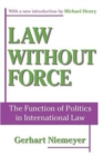 Law without Force : The Function of Politics in International Law - Book