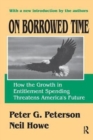 On Borrowed Time : How the Growth in Entitlement Spending Threatens America's Future - Book