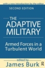 The Adaptive Military : Armed Forces in a Turbulent World - Book
