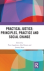 Practical Justice: Principles, Practice and Social Change - Book