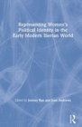 Representing Women’s Political Identity in the Early Modern Iberian World - Book