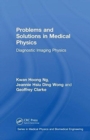 Problems and Solutions in Medical Physics : Diagnostic Imaging Physics - Book