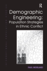 Demographic Engineering: Population Strategies in Ethnic Conflict - Book