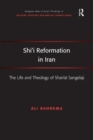 Shi'i Reformation in Iran : The Life and Theology of Shari’at Sangelaji - Book