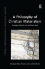 A Philosophy of Christian Materialism : Entangled Fidelities and the Public Good - Book