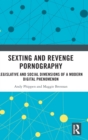 Sexting and Revenge Pornography : Legislative and Social Dimensions of a Modern Digital Phenomenon - Book