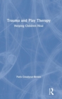 Trauma and Play Therapy : Helping Children Heal - Book