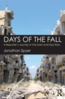 Days of the Fall : A Reporter’s Journey in the Syria and Iraq Wars - Book