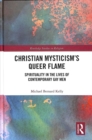 Christian Mysticism’s Queer Flame : Spirituality in the Lives of Contemporary Gay Men - Book