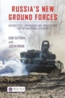 Russia’s New Ground Forces : Capabilities, Limitations and Implications for International Security - Book