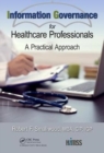 Information Governance for Healthcare Professionals : A Practical Approach - Book