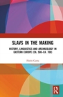 Slavs in the Making : History, Linguistics, and Archaeology in Eastern Europe (ca. 500 – ca. 700) - Book