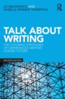 Talk about Writing : The Tutoring Strategies of Experienced Writing Center Tutors - Book