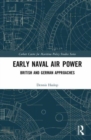 Early Naval Air Power : British and German Approaches - Book