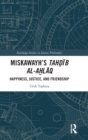 Miskawayh's Tahdib al-ahlaq : Happiness, Justice and Friendship - Book