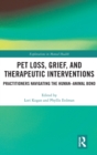 Pet Loss, Grief, and Therapeutic Interventions : Practitioners Navigating the Human-Animal Bond - Book