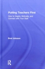 Putting Teachers First : How to Inspire, Motivate, and Connect with Your Staff - Book