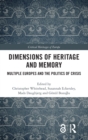 Dimensions of Heritage and Memory : Multiple Europes and the Politics of Crisis - Book