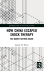How China Escaped Shock Therapy : The Market Reform Debate - Book