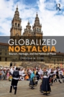Globalized Nostalgia : Tourism, Heritage, and the Politics of Place - Book