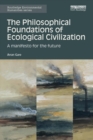 The Philosophical Foundations of Ecological Civilization : A manifesto for the future - Book