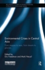 Environmental Crises in Central Asia : From steppes to seas, from deserts to glaciers - Book