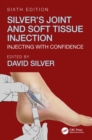 Silver's Joint and Soft Tissue Injection : Injecting with Confidence, Sixth Edition - Book