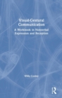 Visual-Gestural Communication : A Workbook in Nonverbal Expression and Reception - Book