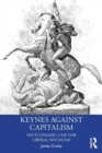 Keynes Against Capitalism : His Economic Case for Liberal Socialism - Book