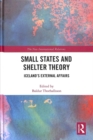 Small States and Shelter Theory : Iceland’s External Affairs - Book