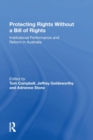 Protecting Rights Without a Bill of Rights : Institutional Performance and Reform in Australia - Book